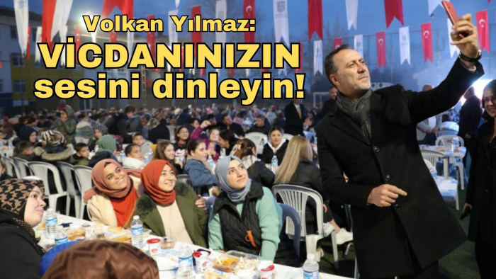 BAŞKAN YILMAZ: VİCDANINIZIN SESİNİ DİNLEYİN!